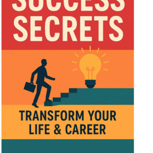 Success Secrets : Transform Your Life & Career