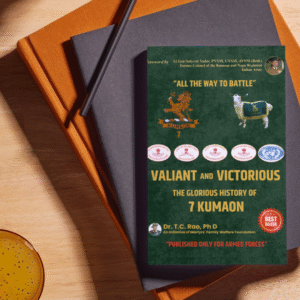 VALIANT AND VICTORIOUS :THE GLORIOUS HISTORY OF 7 KUMAON